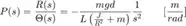 $$
P(s) = \frac{R(s)}{\Theta(s)} =
-\frac{mgd}{L\left(\frac{J}{R^2}+m\right)}\frac{1}{s^2} \qquad [ \frac{m}{rad} ]
$$