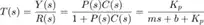 $$
T(s) = \frac{Y(s)}{R(s)} = \frac{P(s)C(s)}{1+P(s)C(s)} = \frac{K_p}{m s+b+K_p}
$$