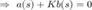 $$
\Rightarrow\ a(s) + Kb(s) = 0
$$
