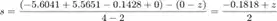 $$ s = \frac{(-5.6041+5.5651-0.1428+0)-(0-z)}{4-2} = \frac{-0.1818+z}{2} $$