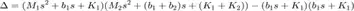 $$
\Delta = (M_1s^2+b_1s+K_1)(M_2s^2+(b_1+b_2)s+(K_1+K_2))-(b_1s+K_1)(b_1s+K_1)
$$